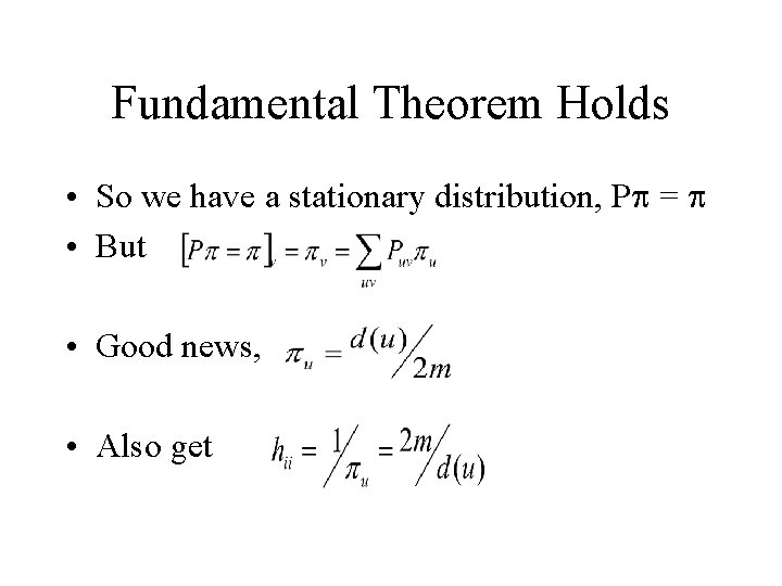 Fundamental Theorem Holds • So we have a stationary distribution, P = • But
