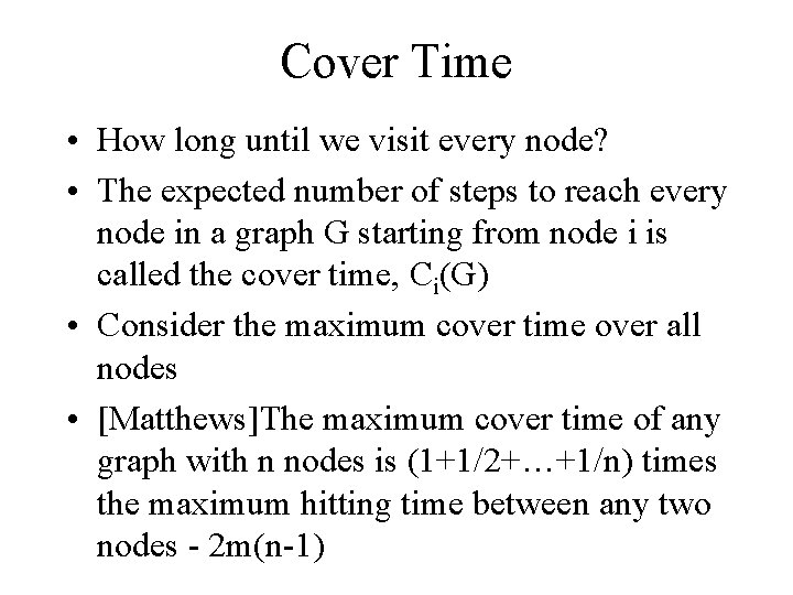 Cover Time • How long until we visit every node? • The expected number