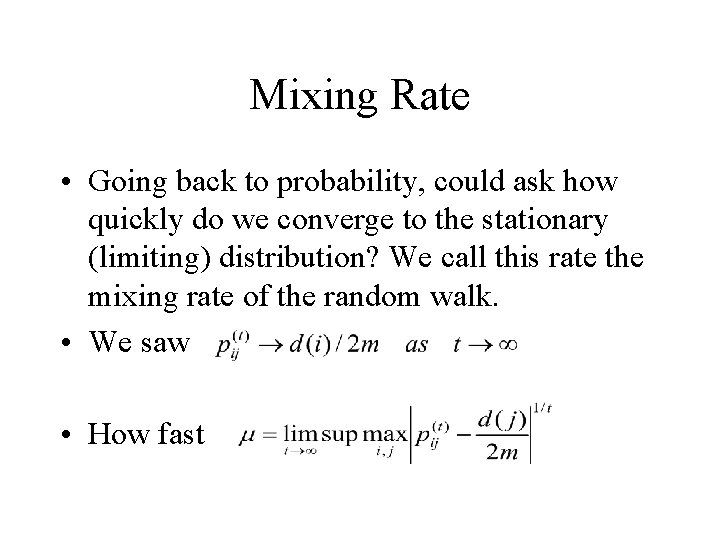 Mixing Rate • Going back to probability, could ask how quickly do we converge