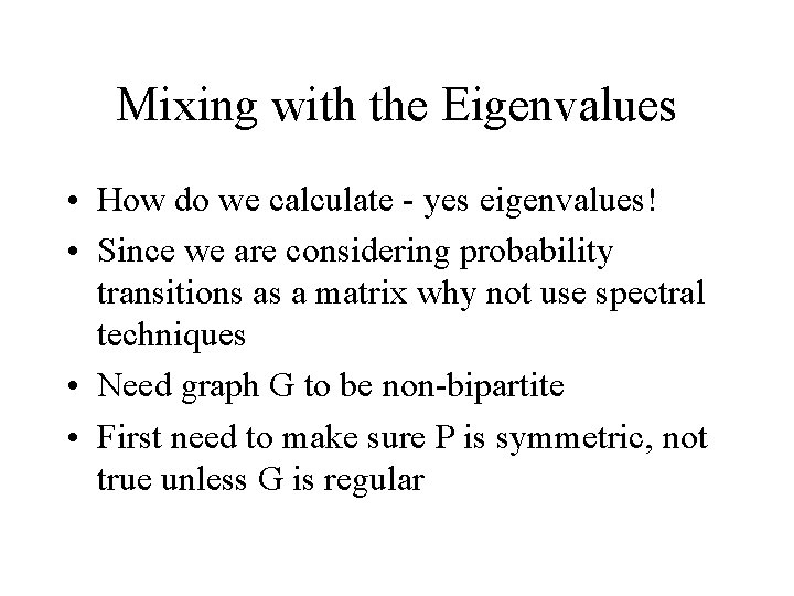 Mixing with the Eigenvalues • How do we calculate - yes eigenvalues! • Since