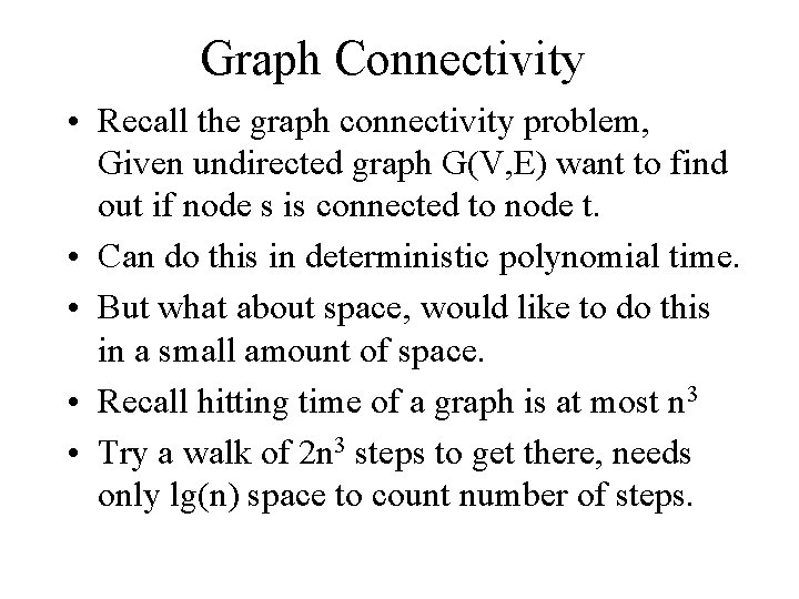 Graph Connectivity • Recall the graph connectivity problem, Given undirected graph G(V, E) want