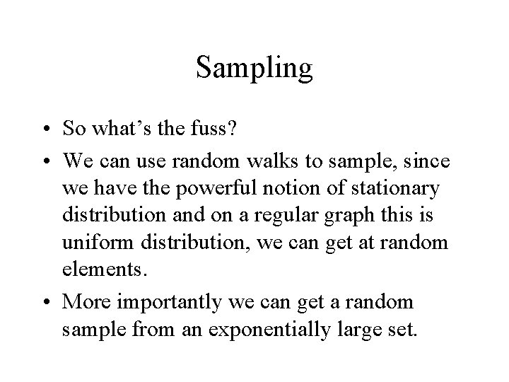 Sampling • So what’s the fuss? • We can use random walks to sample,