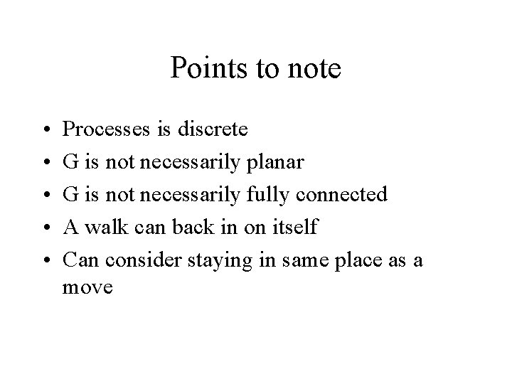 Points to note • • • Processes is discrete G is not necessarily planar