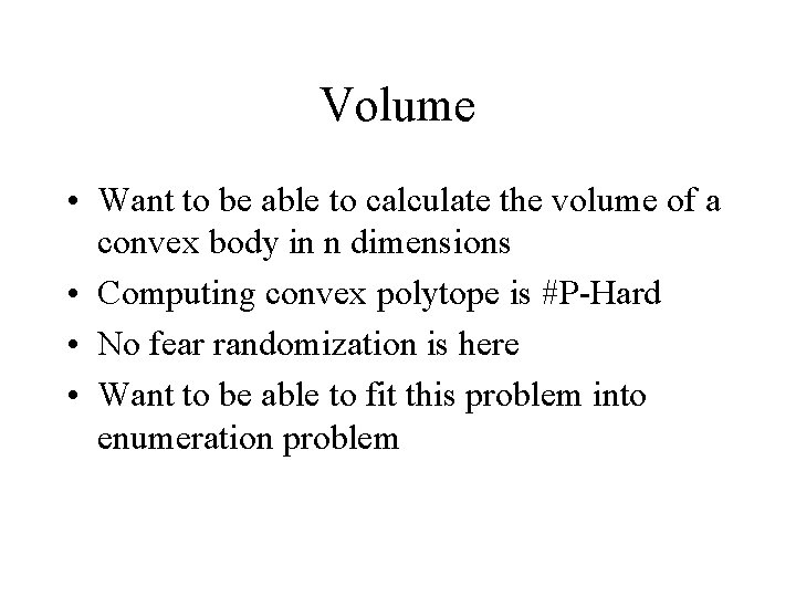 Volume • Want to be able to calculate the volume of a convex body