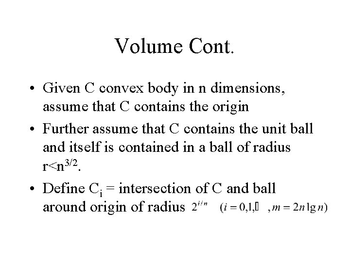 Volume Cont. • Given C convex body in n dimensions, assume that C contains
