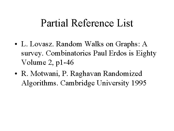 Partial Reference List • L. Lovasz. Random Walks on Graphs: A survey. Combinatorics Paul