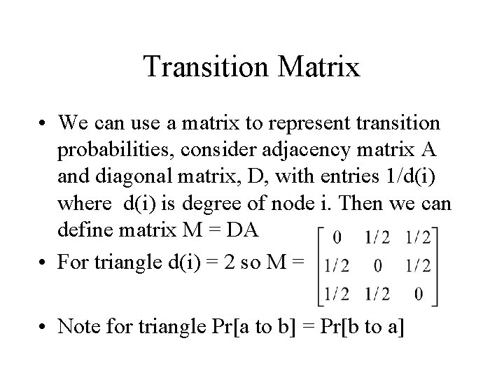 Transition Matrix • We can use a matrix to represent transition probabilities, consider adjacency