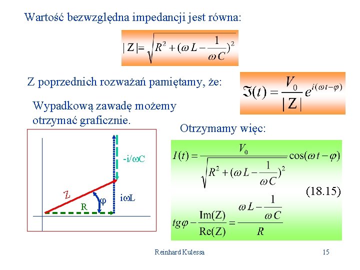 Wartość bezwzględna impedancji jest równa: Z poprzednich rozważań pamiętamy, że: Wypadkową zawadę możemy otrzymać