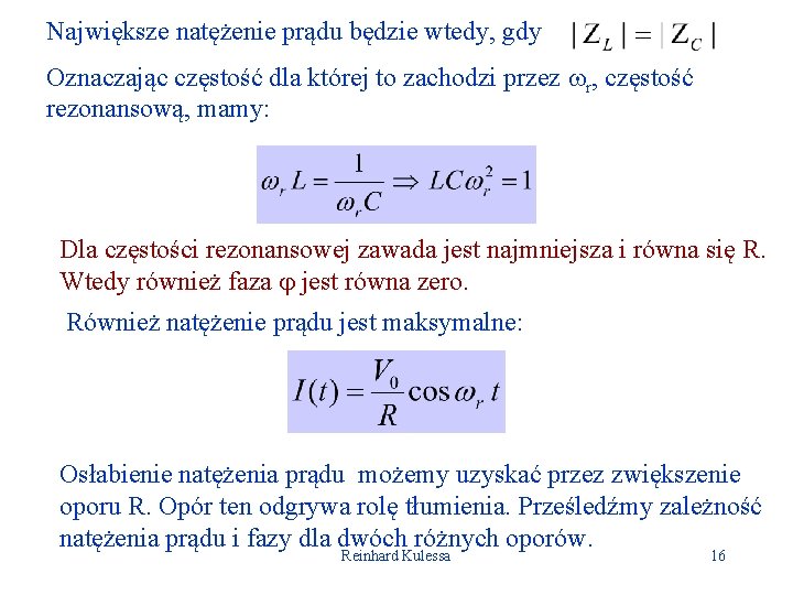 Największe natężenie prądu będzie wtedy, gdy Oznaczając częstość dla której to zachodzi przez r,