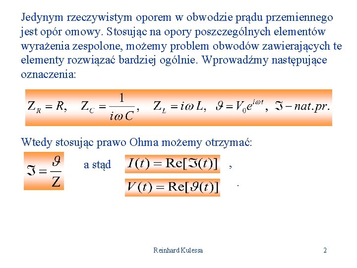 Jedynym rzeczywistym oporem w obwodzie prądu przemiennego jest opór omowy. Stosując na opory poszczególnych