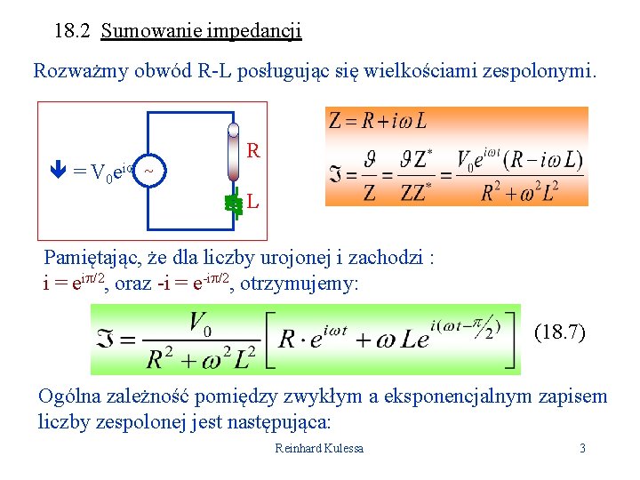 18. 2 Sumowanie impedancji Rozważmy obwód R-L posługując się wielkościami zespolonymi. = V 0