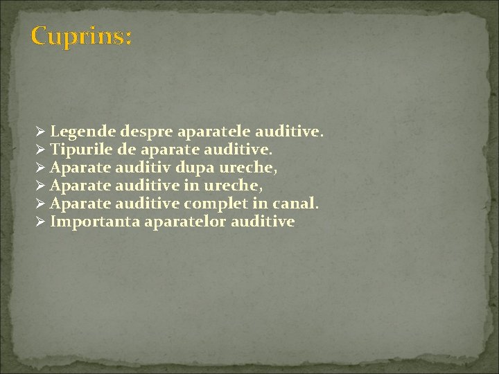 Cuprins: Ø Legende despre aparatele auditive. Ø Tipurile de aparate auditive. Ø Aparate auditiv