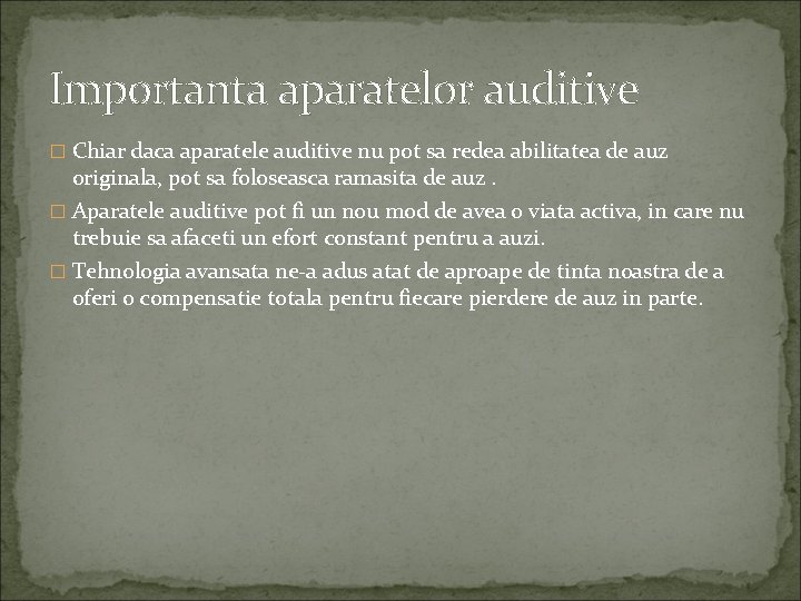 Importanta aparatelor auditive � Chiar daca aparatele auditive nu pot sa redea abilitatea de