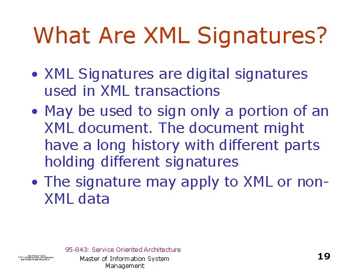 What Are XML Signatures? • XML Signatures are digital signatures used in XML transactions