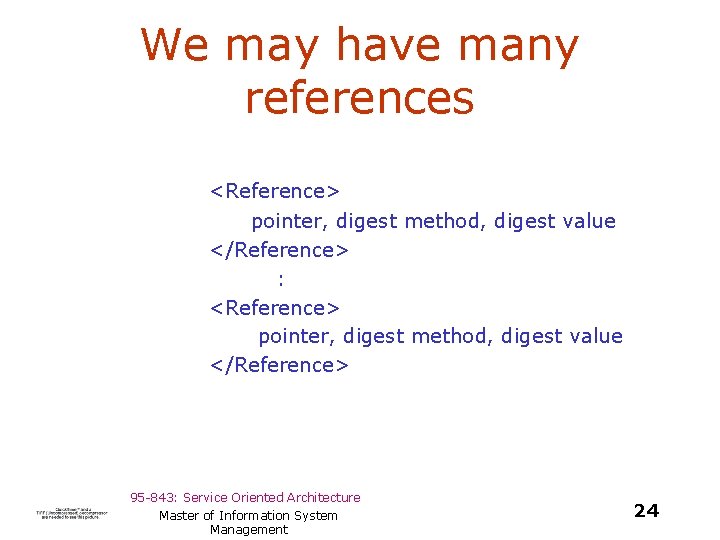 We may have many references <Reference> pointer, digest method, digest value </Reference> : <Reference>