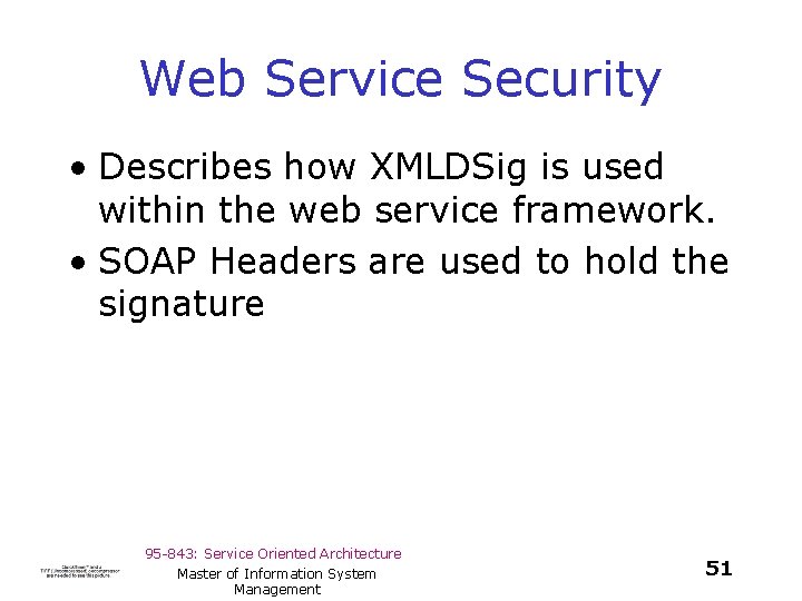 Web Service Security • Describes how XMLDSig is used within the web service framework.