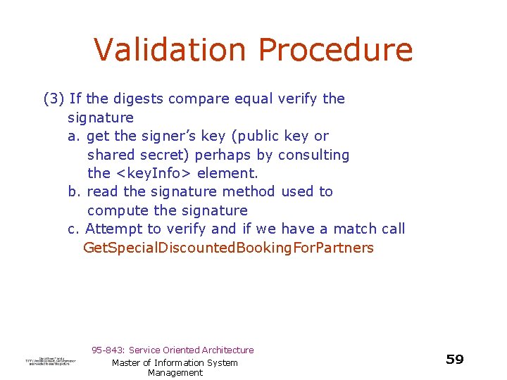 Validation Procedure (3) If the digests compare equal verify the signature a. get the