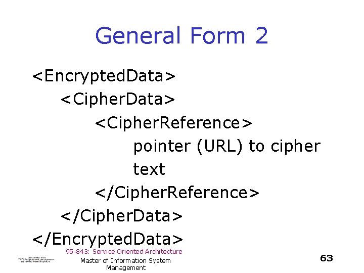 General Form 2 <Encrypted. Data> <Cipher. Data> <Cipher. Reference> pointer (URL) to cipher text