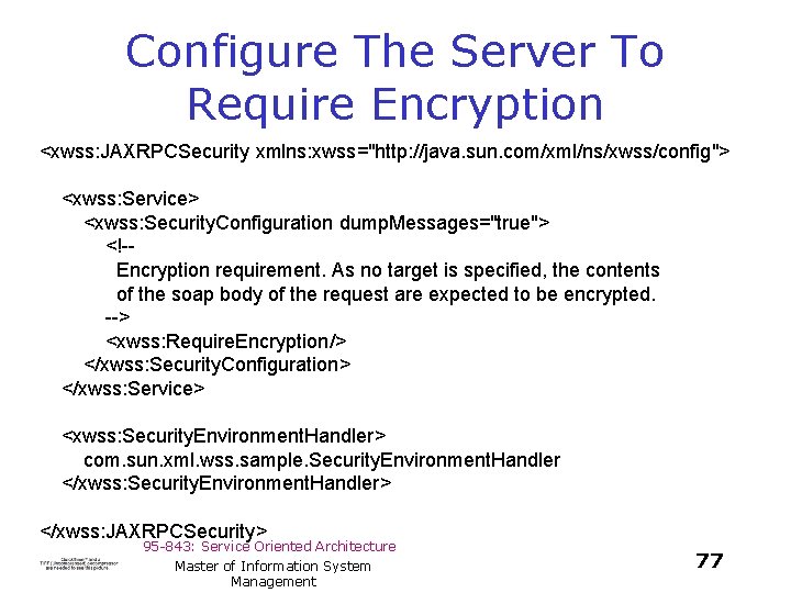 Configure The Server To Require Encryption <xwss: JAXRPCSecurity xmlns: xwss="http: //java. sun. com/xml/ns/xwss/config"> <xwss: