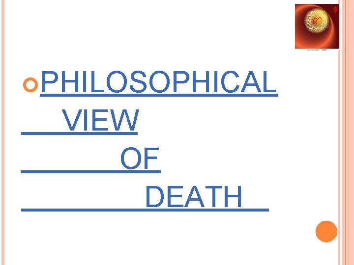  PHILOSOPHICAL VIEW OF DEATH 