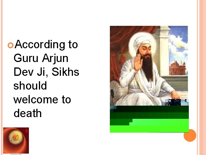  According to Guru Arjun Dev Ji, Sikhs should welcome to death 