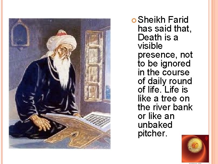  Sheikh Farid has said that, Death is a visible presence, not to be