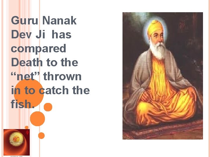 Guru Nanak Dev Ji has compared Death to the “net” thrown in to catch