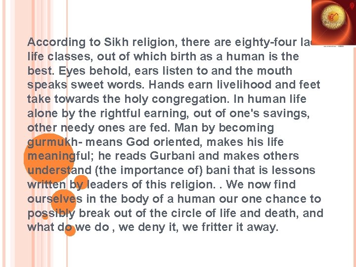 According to Sikh religion, there are eighty-four lacs life classes, out of which birth