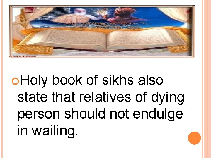  Holy book of sikhs also state that relatives of dying person should not