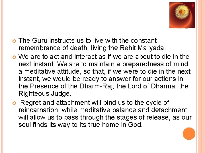 The Guru instructs us to live with the constant remembrance of death, living the