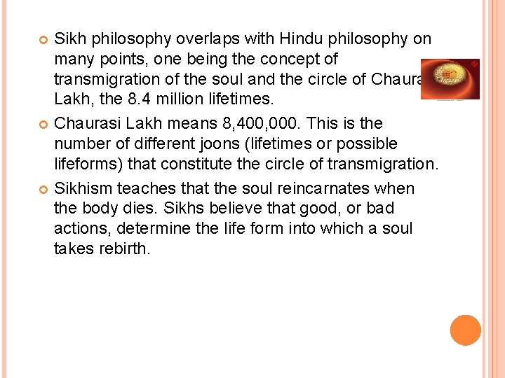 Sikh philosophy overlaps with Hindu philosophy on many points, one being the concept of