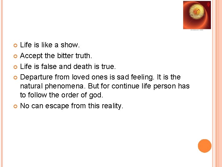Life is like a show. Accept the bitter truth. Life is false and death