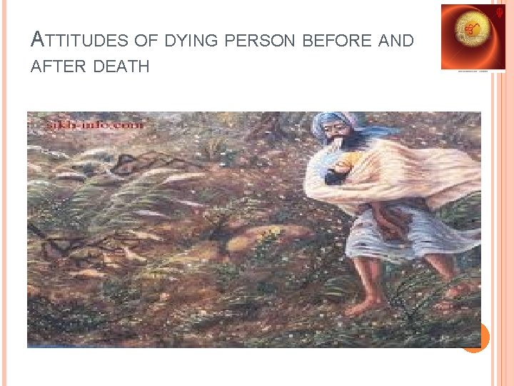 ATTITUDES OF DYING PERSON BEFORE AND AFTER DEATH 