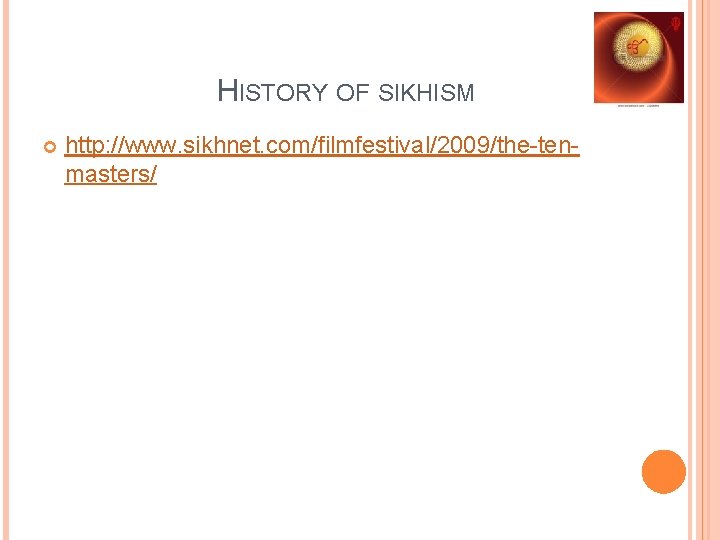 HISTORY OF SIKHISM http: //www. sikhnet. com/filmfestival/2009/the-tenmasters/ 