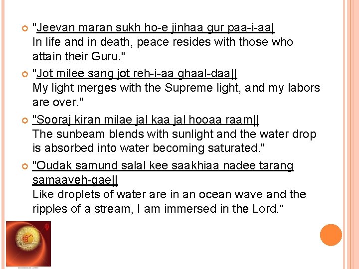 "Jeevan maran sukh ho-e jinhaa gur paa-i-aa| In life and in death, peace resides