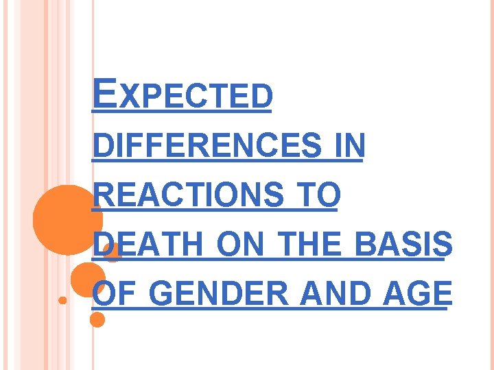 EXPECTED DIFFERENCES IN REACTIONS TO DEATH ON THE BASIS OF GENDER AND AGE 