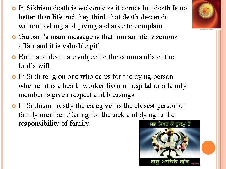 In Sikhism death is welcome as it comes but death Is no better than