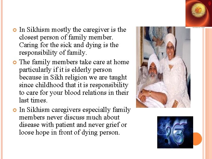 In Sikhism mostly the caregiver is the closest person of family member. Caring for