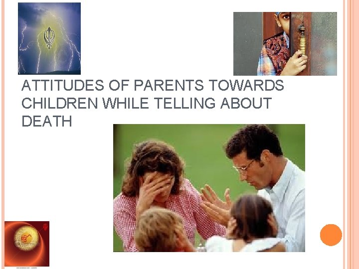 ATTITUDES OF PARENTS TOWARDS CHILDREN WHILE TELLING ABOUT DEATH 