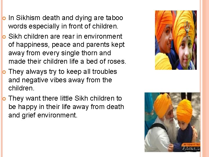 In Sikhism death and dying are taboo words especially in front of children. Sikh