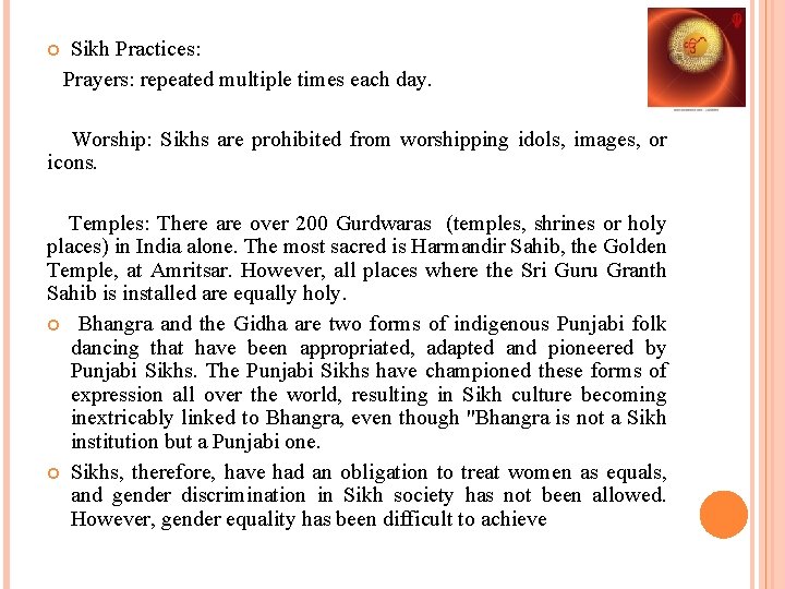  Sikh Practices: Prayers: repeated multiple times each day. Worship: Sikhs are prohibited from