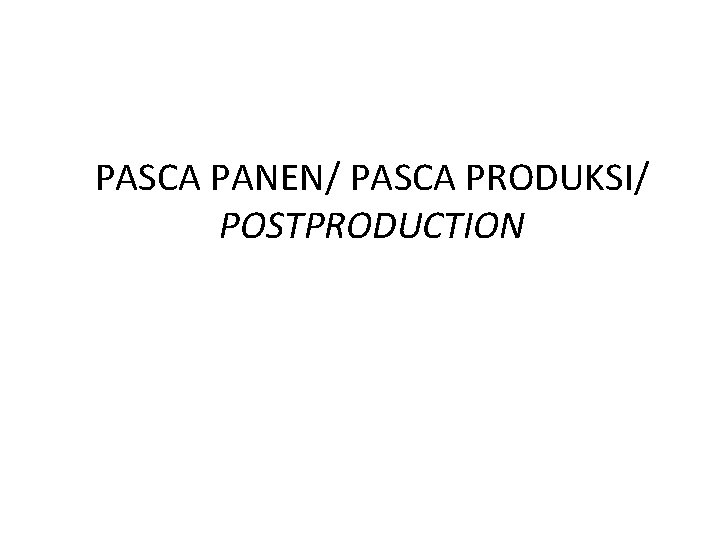 PASCA PANEN/ PASCA PRODUKSI/ POSTPRODUCTION 