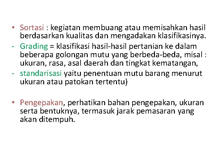  • Sortasi : kegiatan membuang atau memisahkan hasil berdasarkan kualitas dan mengadakan klasifikasinya.