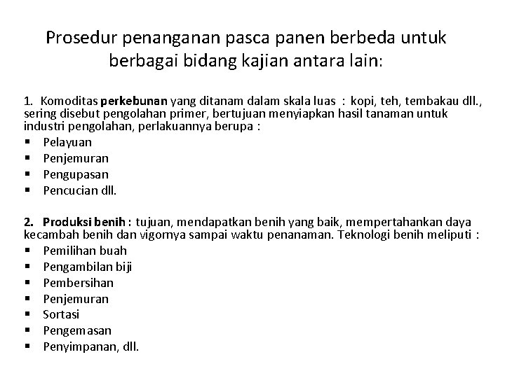 Prosedur penanganan pasca panen berbeda untuk berbagai bidang kajian antara lain: 1. Komoditas perkebunan