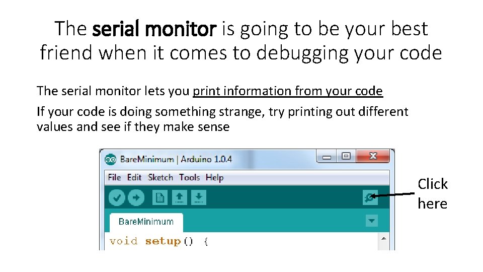 The serial monitor is going to be your best friend when it comes to