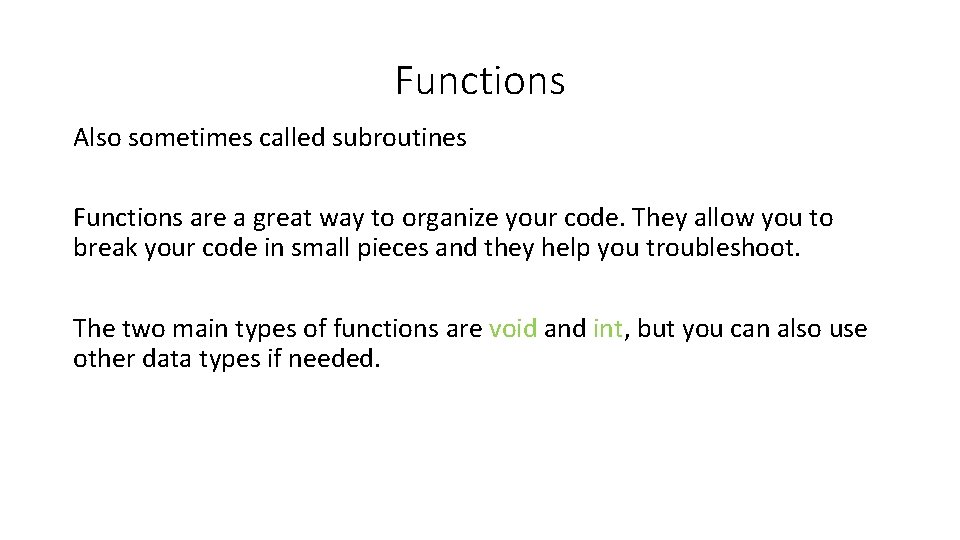 Functions Also sometimes called subroutines Functions are a great way to organize your code.