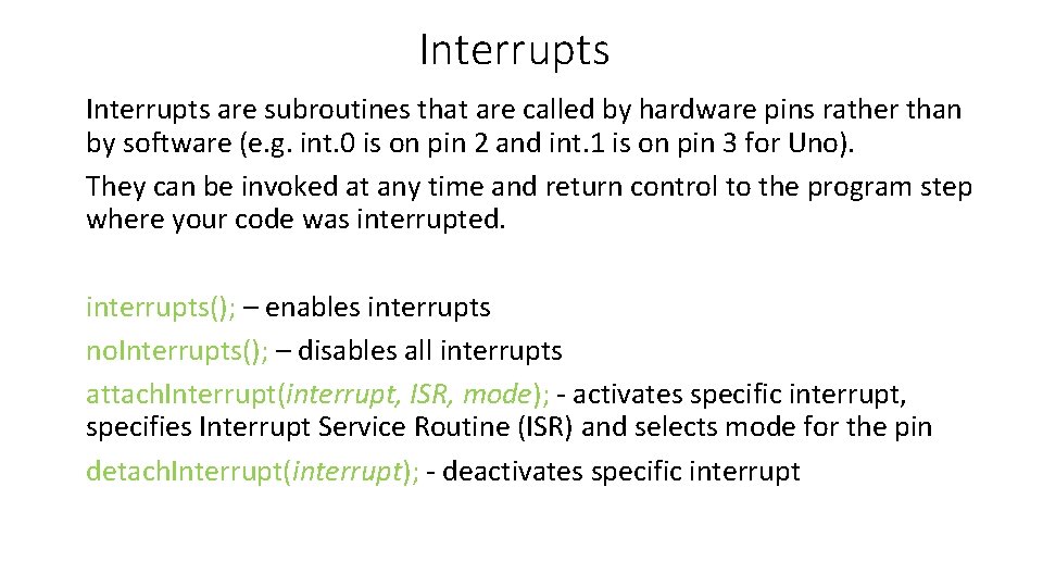 Interrupts are subroutines that are called by hardware pins rather than by software (e.
