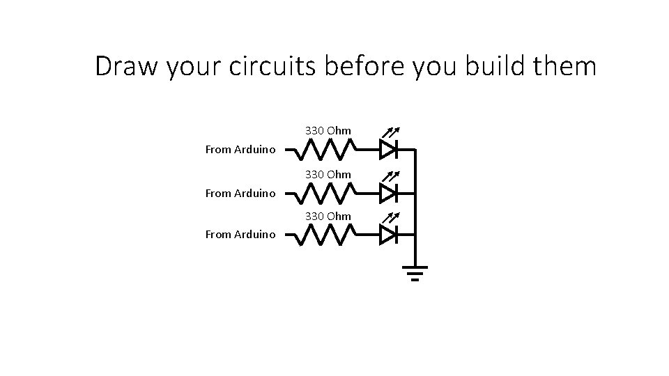 Draw your circuits before you build them 330 Ohm From Arduino 