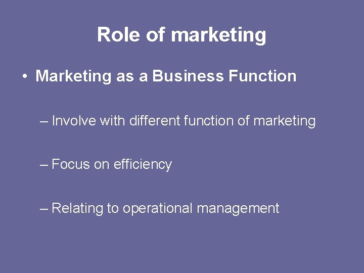 Role of marketing • Marketing as a Business Function – Involve with different function