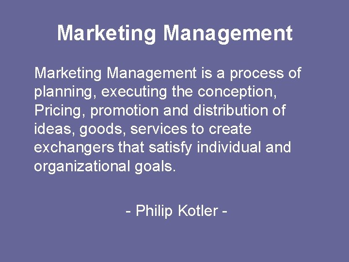 Marketing Management is a process of planning, executing the conception, Pricing, promotion and distribution